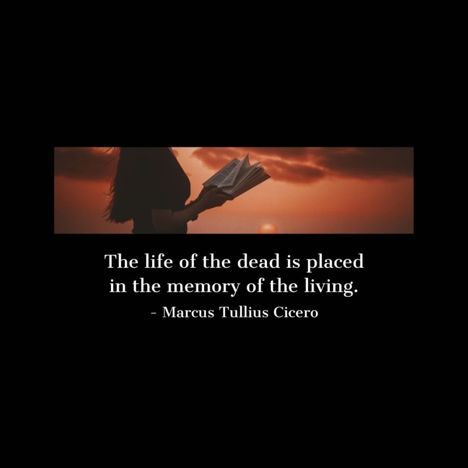 Quote about Death | The life of the dead is placed in the memory of the living. - Marcus Tullius Cicero