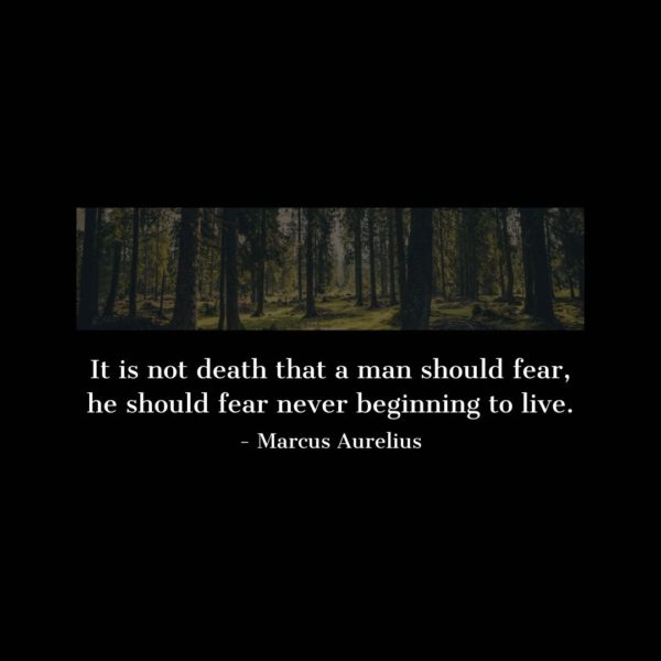 Quote about Death | It is not death that a man should fear, he should fear never beginning to live. - Marcus Aurelius