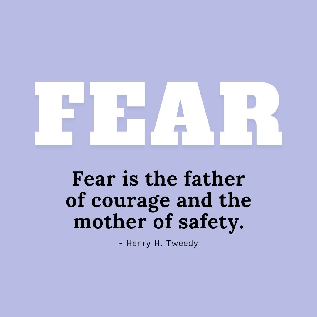 Quote about Fear | Fear is the father of courage and the mother of safety. - Henry H. Tweedy