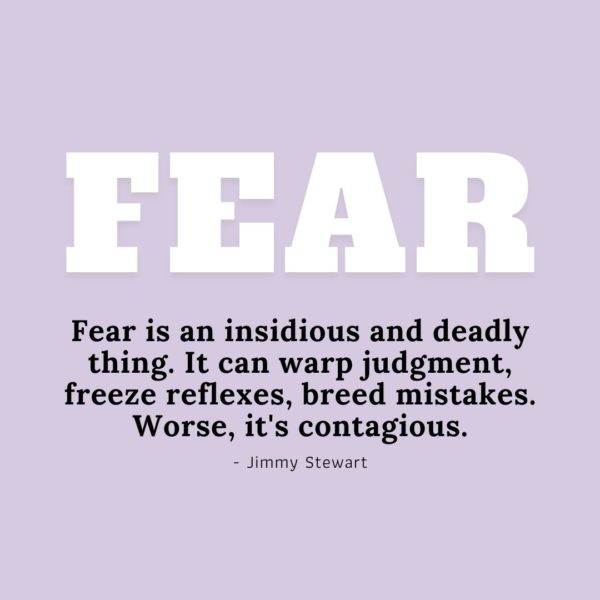 Quote about Fear | Fear is an insidious and deadly thing. It can warp judgment, freeze reflexes, breed mistakes. Worse, it's contagious. - Jimmy Stewart