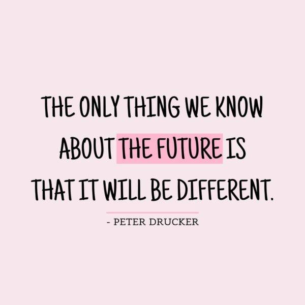 Quote about Future | The only thing we know about the future is that it will be different. - Peter Drucker
