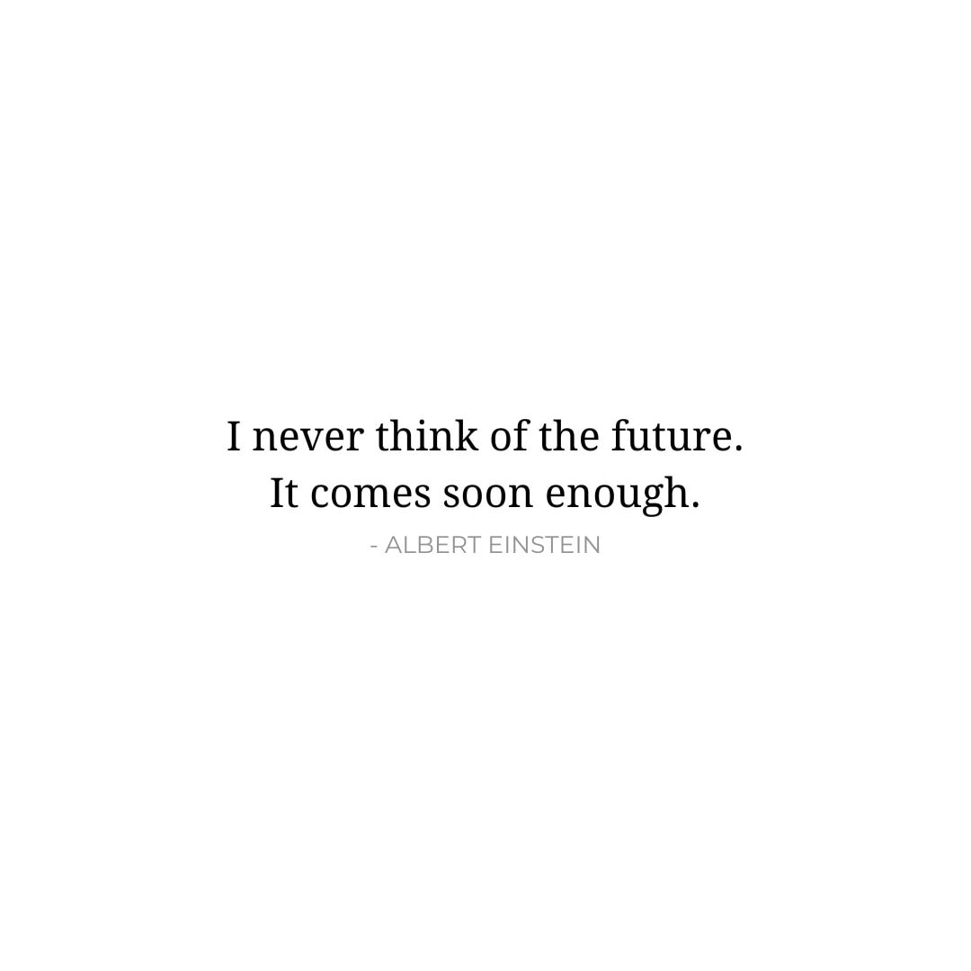 Future Quotes: I never think of the future. It comes soon enough. - Albert Einstein