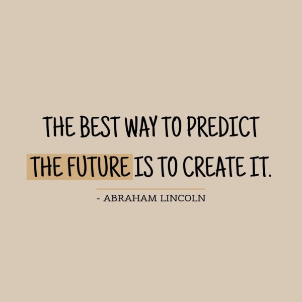 Quote about Future | The best way to predict the future is to create it. - Abraham Lincoln