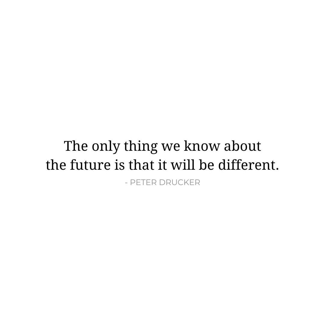 Future Quotes: The only thing we know about the future is that it will be different. - Peter Drucker