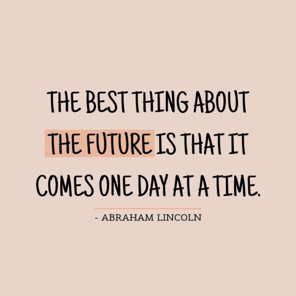 Quote about Future | The best thing about the future is that it comes one day at a time. - Abraham Lincoln