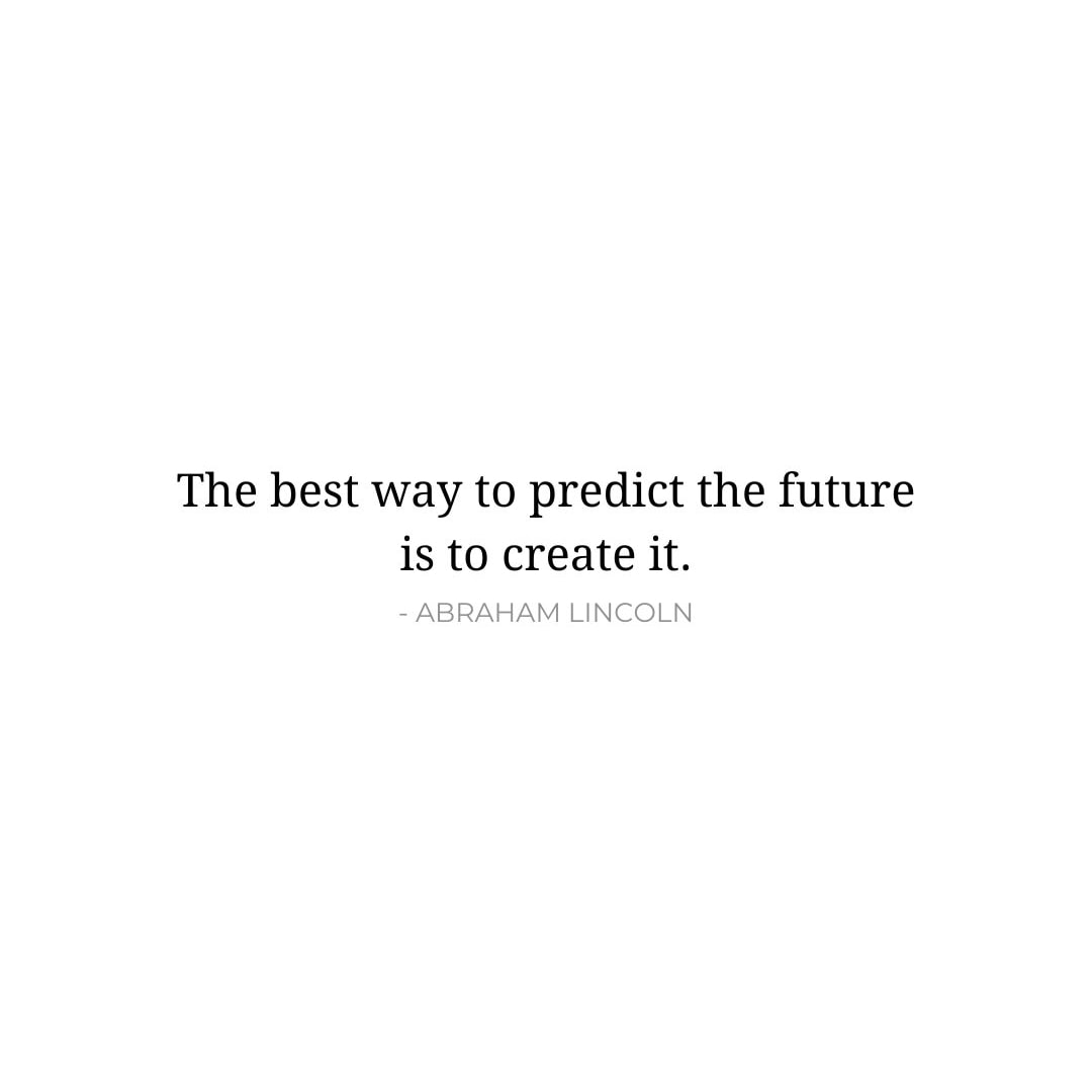 Future Quotes: The best way to predict the future is to create it. - Abraham Lincoln