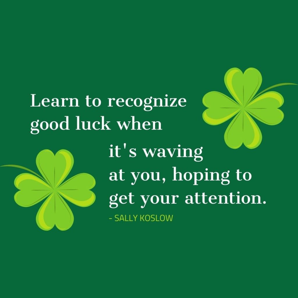 Learn to recognize good luck when it's waving at... | Scattered Quotes