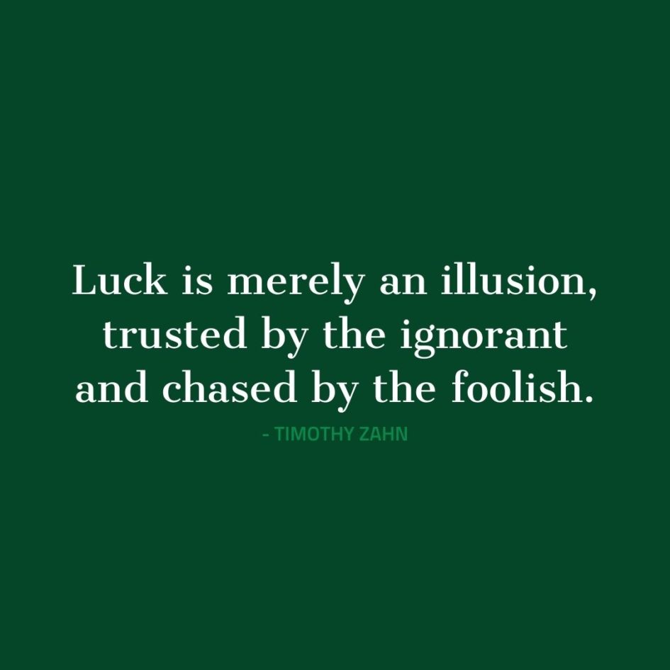 Quote about Luck | Luck is merely an illusion, trusted by the ignorant and chased by the foolish. - Timothy Zahn