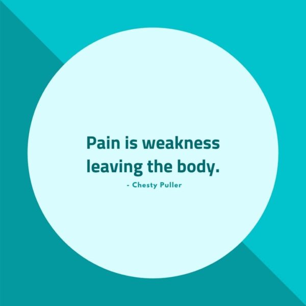 Quote about Pain | Pain is weakness leaving the body. - Chesty Puller