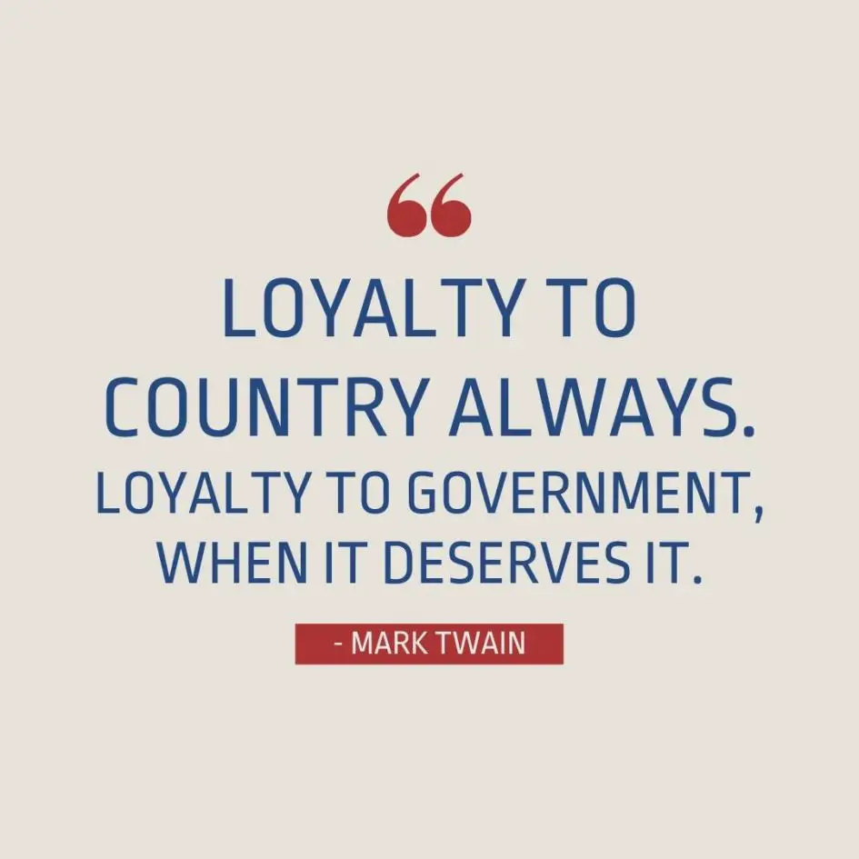 Quote about Patriotism | Loyalty to country ALWAYS. Loyalty to government, when it deserves it. - Mark Twain