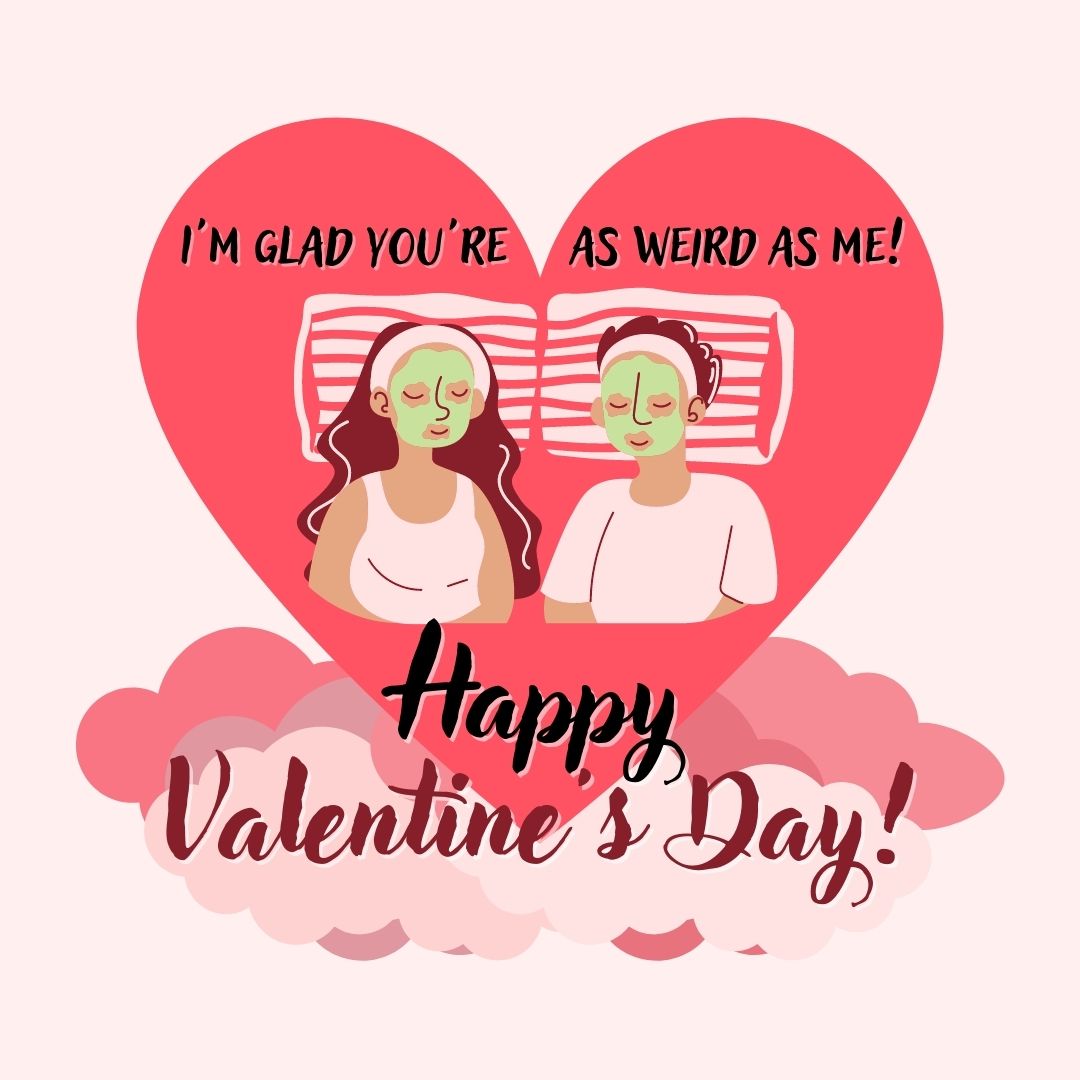 Valentine’s Day Quote: “I’m glad you’re as weird as me! Happy Valentine’s Day!”