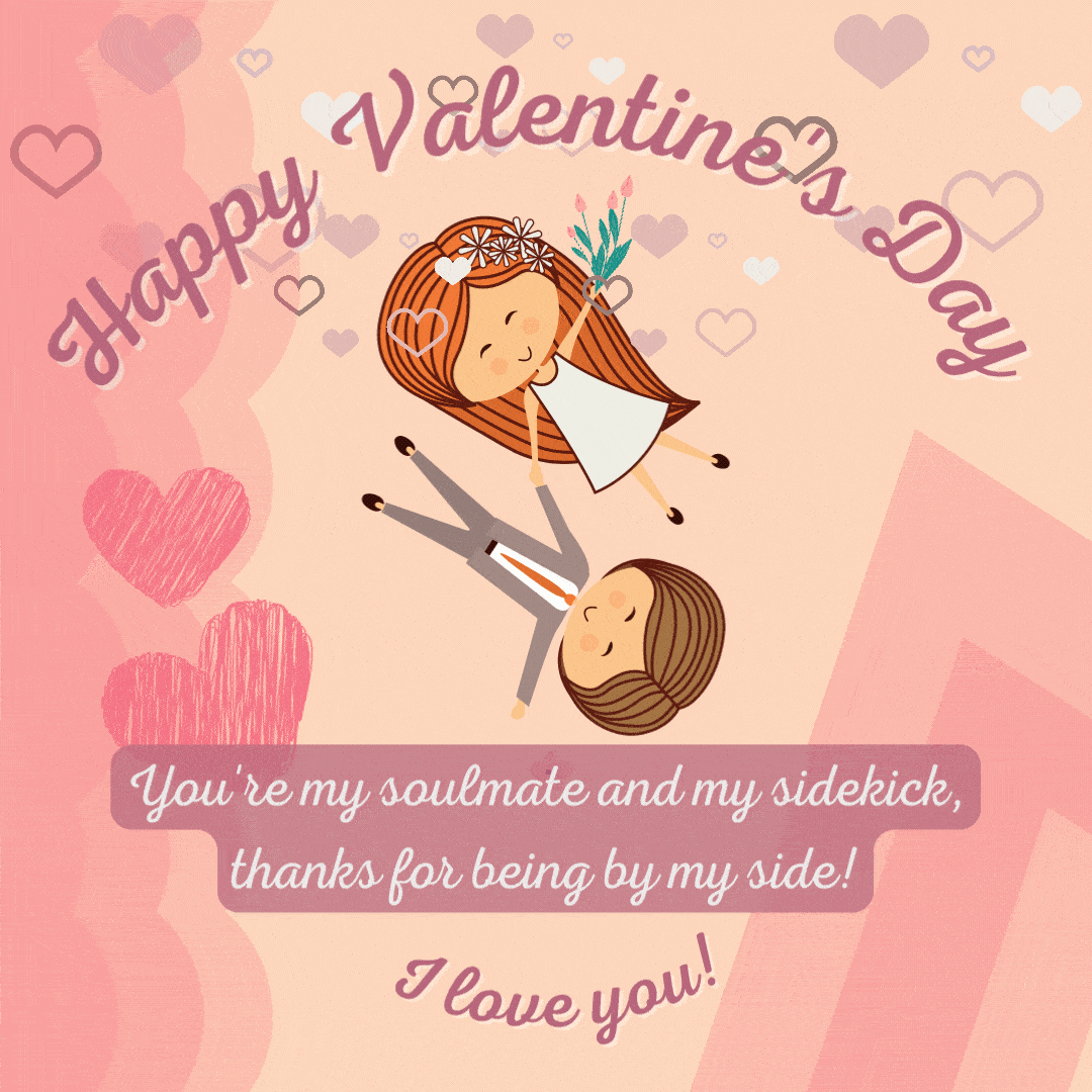 Valentine’s Day Gifs with Quotes | Happy Valentine’s Day! You’re my soulmate and my sidekick, thanks for being by my side. I love you!