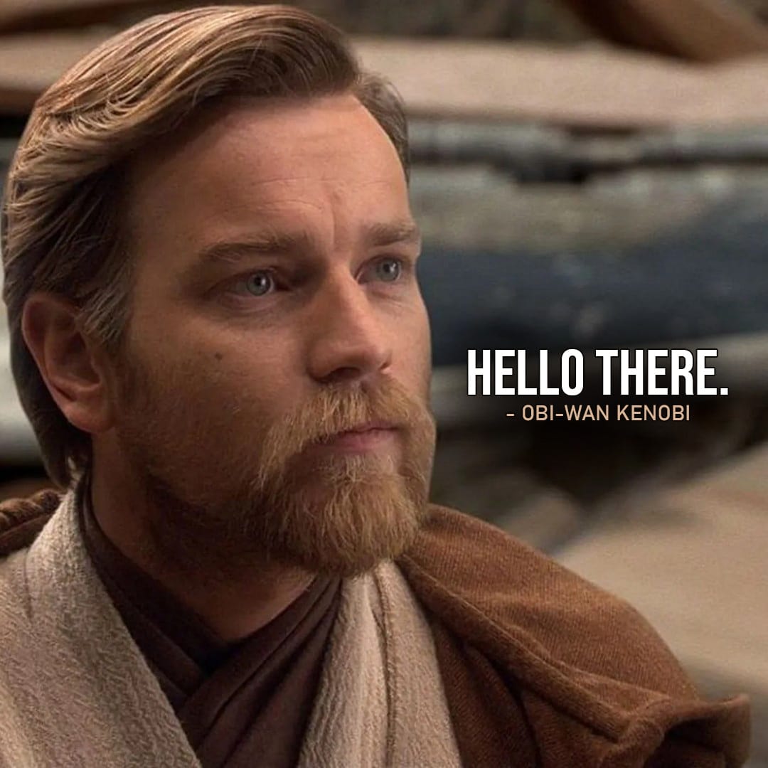 One of the best quotes by Obi-Wan Kenobi from the Star Wars Universe | "Hello there." (to Grievous, Star Wars: Episode III - Revenge of the Sith)