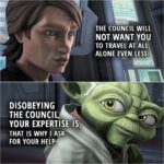 Quote from Star Wars: The Clone Wars 6x11 | Master Yoda: A journey I must make, alone. Anakin Skywalker: The Council will not want you to travel at all, alone even less. Master Yoda: Disobeying the Council, your expertise is, that is why I ask for your help. It is the spontaneity you find so easily which others do not. That is what sets you apart.