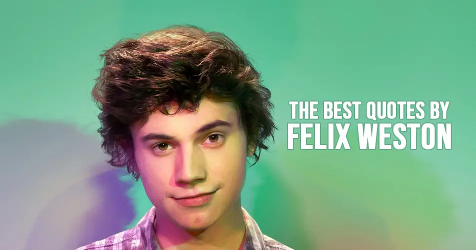 The best quotes by Felix Weston
