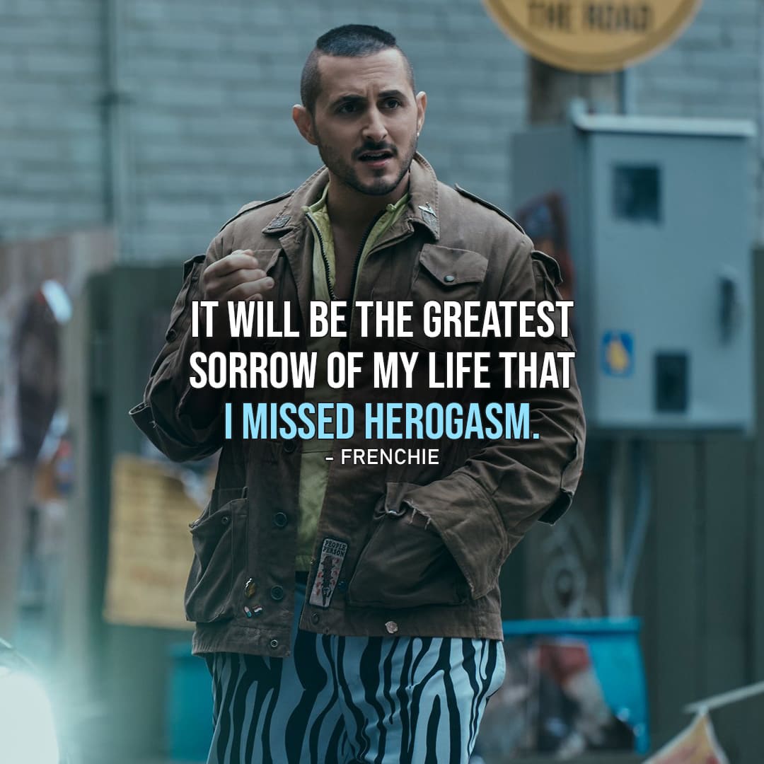 One of the best quotes by Frenchie from The Boys | It will be the greatest sorrow of my life that I missed Herogasm. (Ep. 3x07)