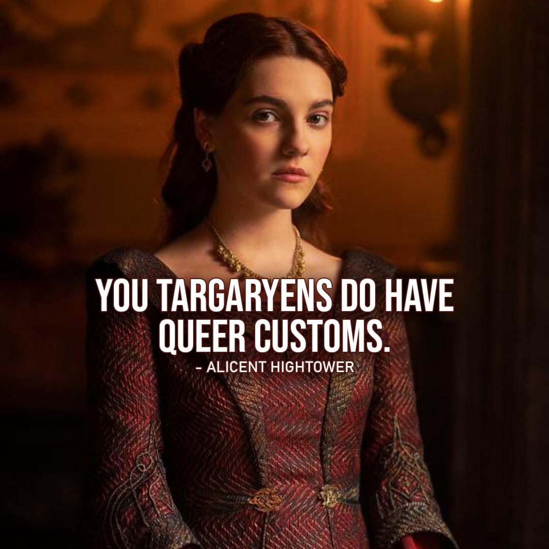 One of the best quotes by Alicent Hightower from House of the Dragon | You Targaryens do have queer customs.