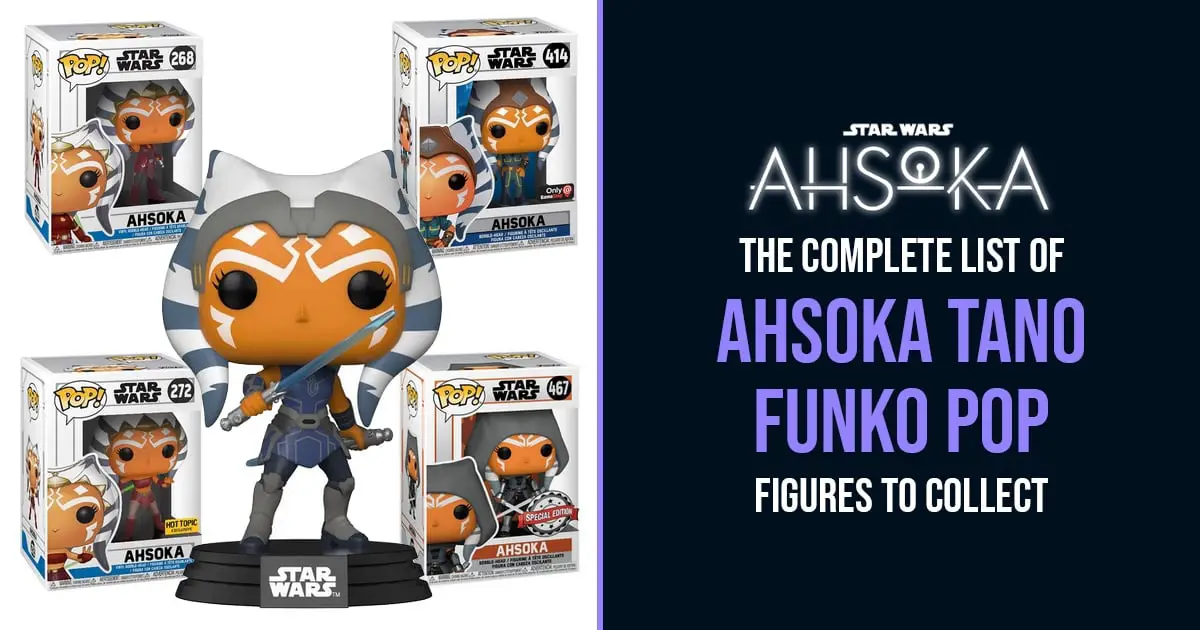 Ahsoka Tano - The Complete list of Star Wars Funko Pop Figures to Collect