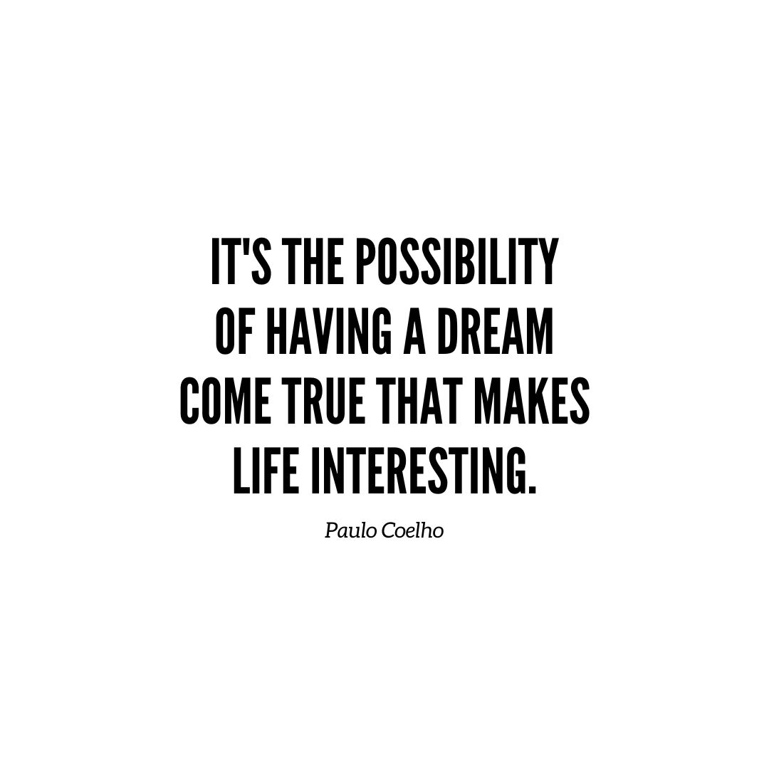 Inspirational Quote | It’s the possibility of having a dream come true that makes life interesting. – Paulo Coelho