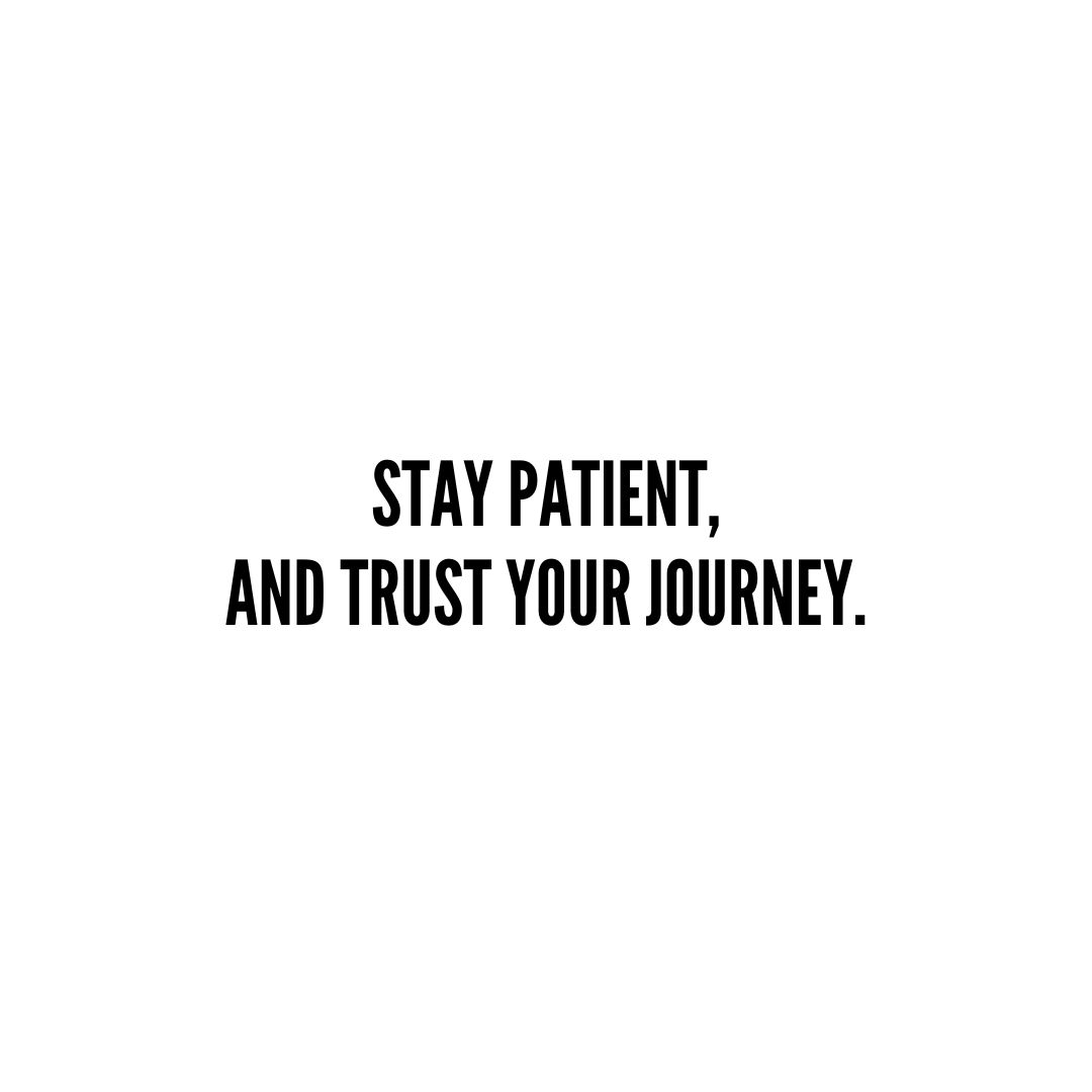 Inspirational Quote | Stay patient, and trust your journey. – Unknown