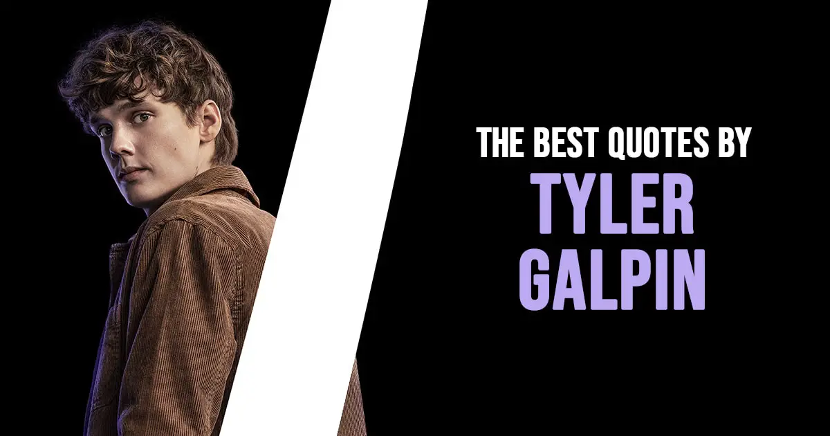 Tyler Galpin Quotes - The Best Quotes by Tyler Galpin from Wednesday series
