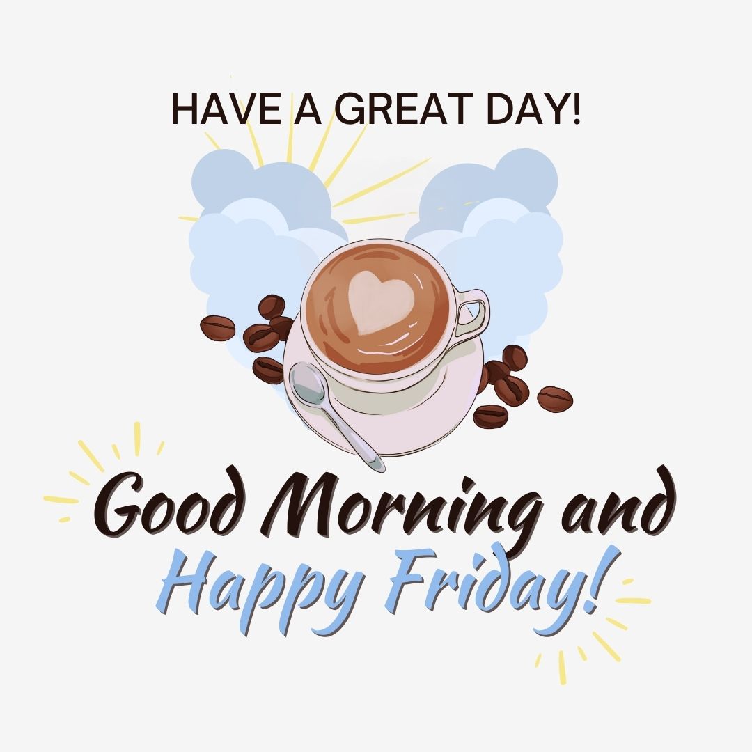 Friday Quotes: Good morning and happy Friday - Have a great day. (Blue and gray aesthetic quote image with a graphics of coffee, coffee beans, heart, clouds and sun.)