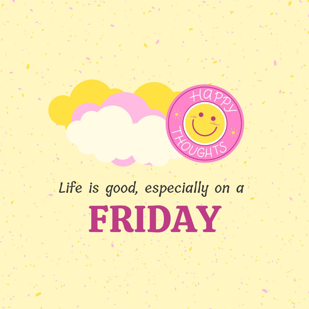 Friday Quotes: Friday Positivity - "Life is good, especially on a Friday." - Unknown (Yellow and pink color aesthetic - image with a quote and wish, decorated with graphics of Sun and clouds.)