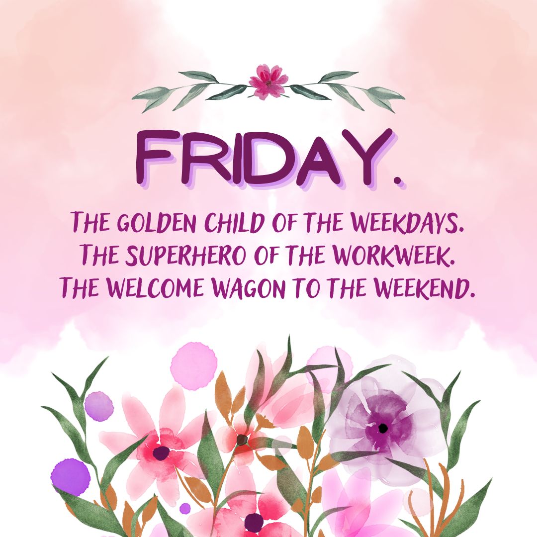 Friday Quotes: Friday Positivity - "Friday. The golden child of the weekdays. The superhero of the workweek. The welcome wagon to the weekend." - Unknown (Happy quote with pink and purple aesthetic. Watercolor and flowers decorations.)