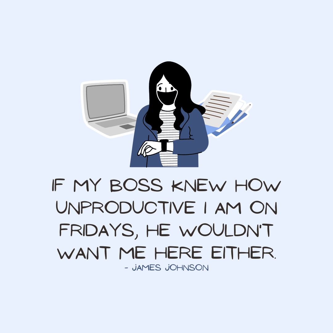 Friday Quotes: Friday Sarcasm - "If my boss knew how unproductive I am on Fridays, he wouldn't want me here either." - James Johnson (Blue and gray aesthetic image with a funny humor quote on pastel blue background)