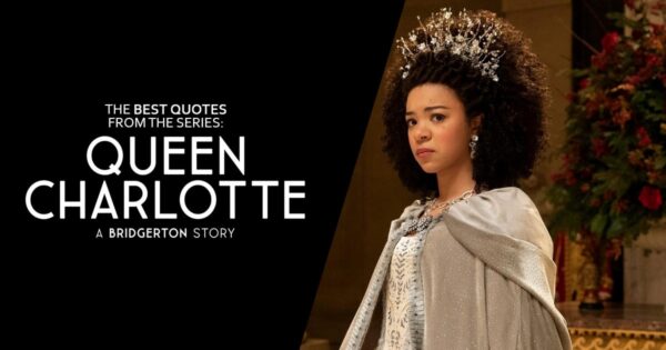 50 Best Quotes from 'Queen Charlotte: A Bridgerton Story' | Scattered ...