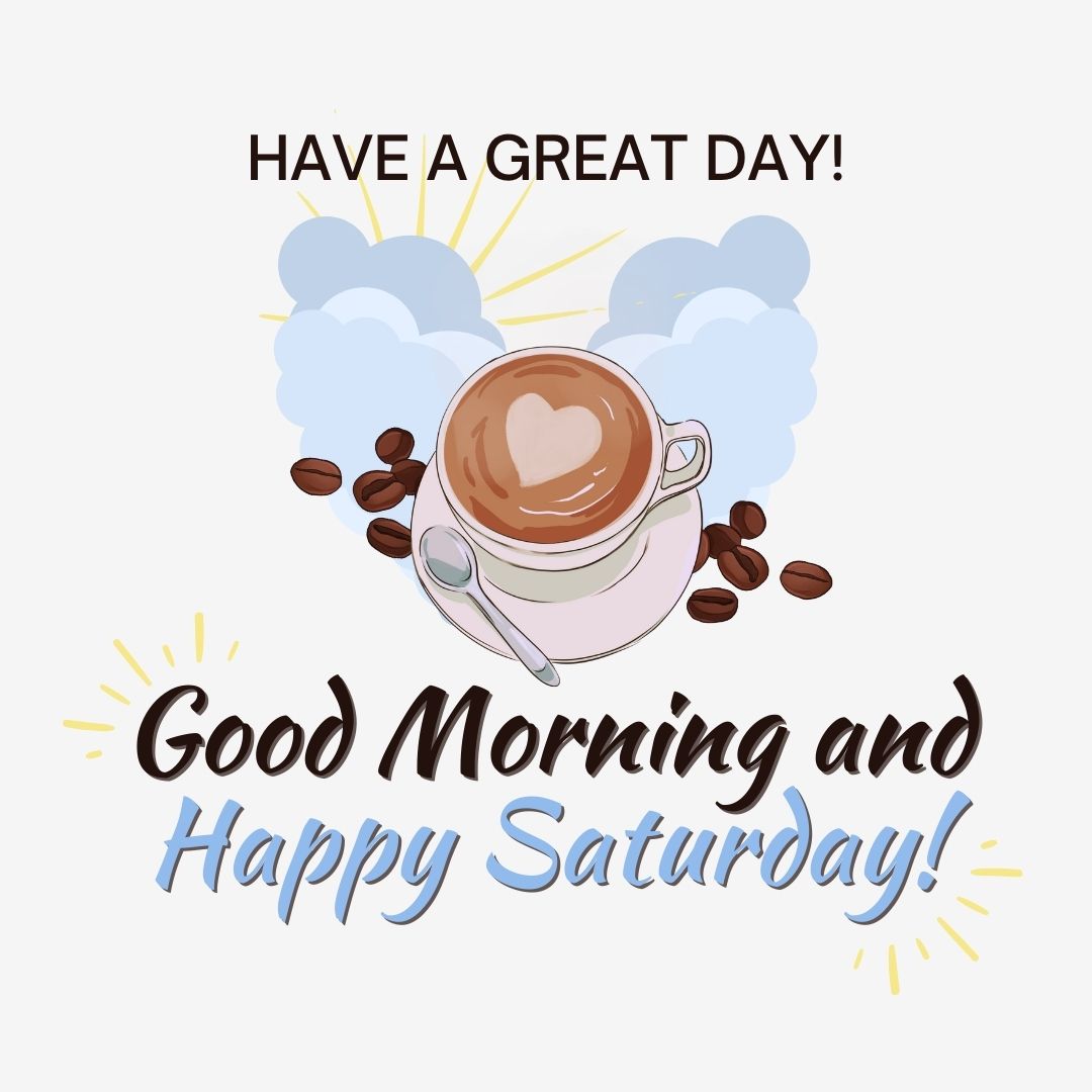 Saturday Quotes: Good morning and happy Saturday - Have a great day. (Blue and gray aesthetic quote image with a graphics of coffee, coffee beans, heart, clouds and sun.)