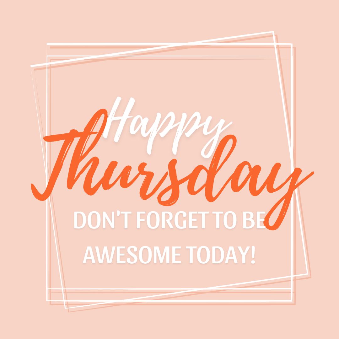 Thursday Quotes: Happy Thursday – Don’t forget to be awesome today.