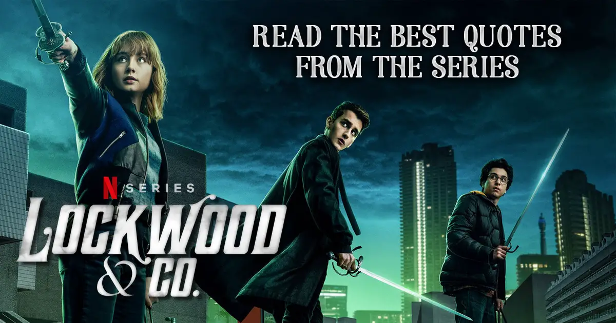 Lockwood & Co. Quotes - The Best Quotes from the Netflix series Lockwood & Co.