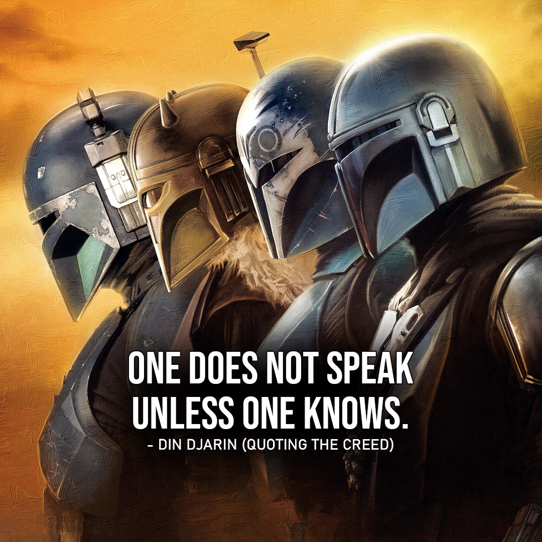 Quote from The Mandalorian 3x04 | Din Djarin: "One does not speak unless one knows." Is that not the Creed?