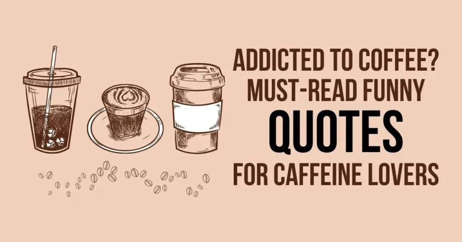 Addicted to Coffee Quotes - Must-Read Funny Quotes for Caffeine Lovers
