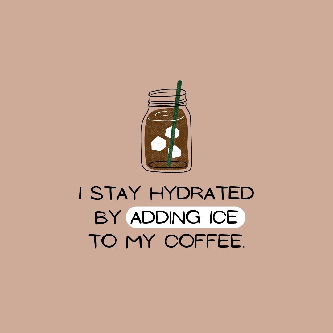 Coffee Quotes: "I stay hydrated by adding ice to my coffee."