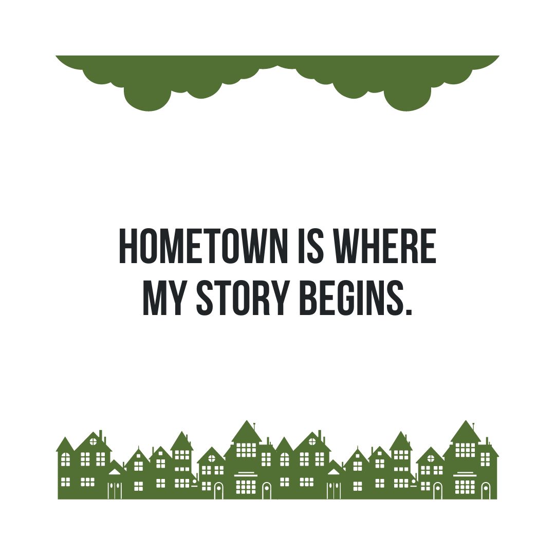 Hometown Quotes: "Hometown is where my story begins."
