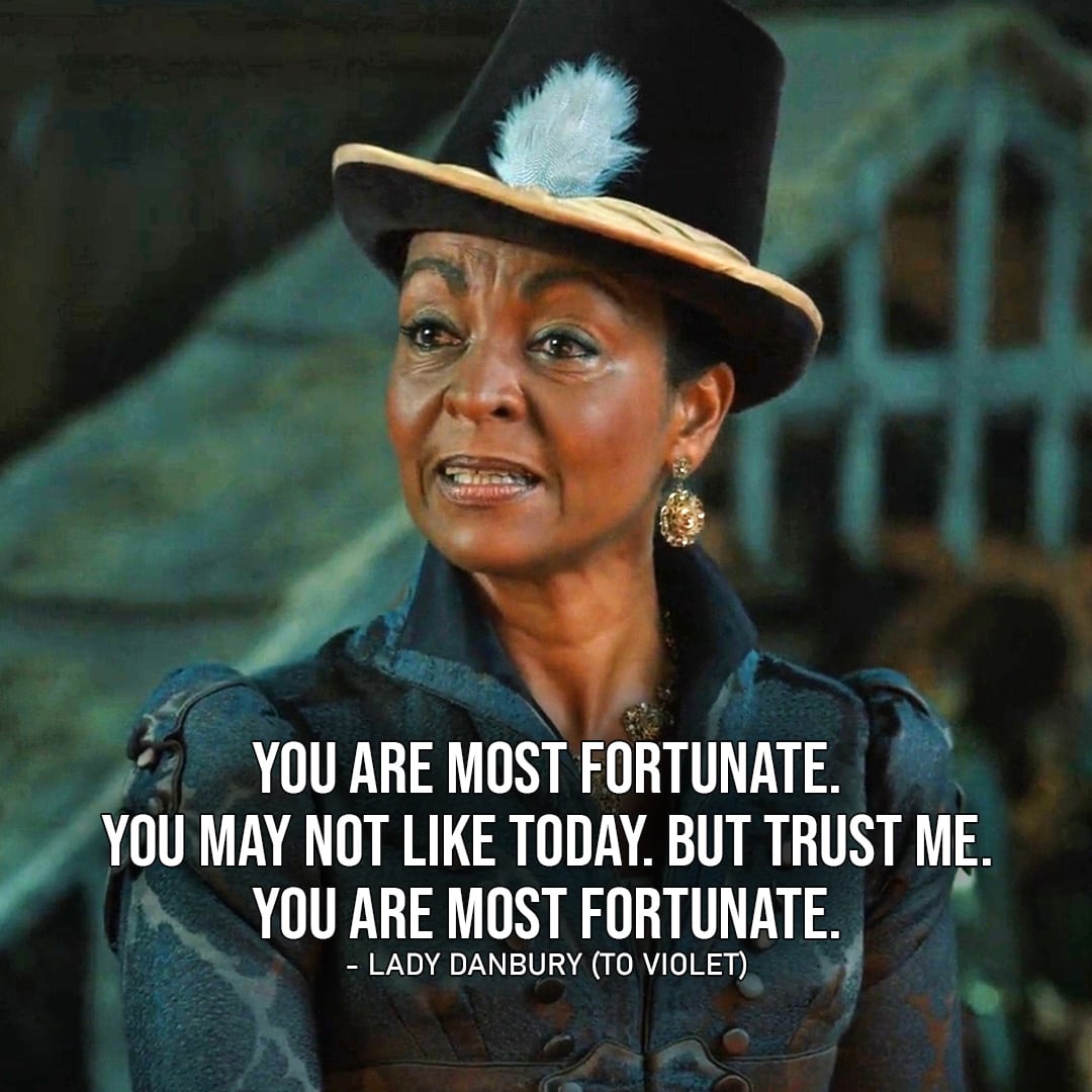 One of the best quotes by Lady Danbury from Queen Charlotte: A Bridgerton Story (Netflix Series) | "You are most fortunate. You may not like today. But trust me. You are most fortunate." (to Violet, Queen Charlotte Ep. 1x03)