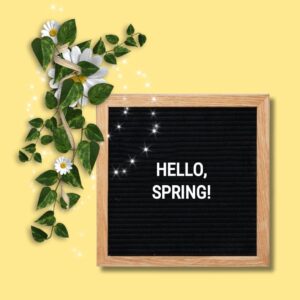 Short Spring Letter Board Quotes: "Hello, Spring!"