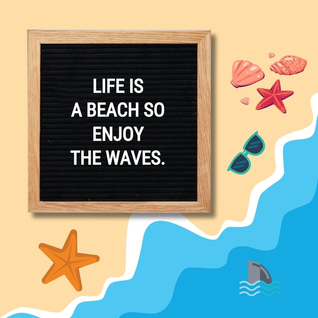 Funny Summer Letter Board Quotes: "Life’s a beach so enjoy the waves."
