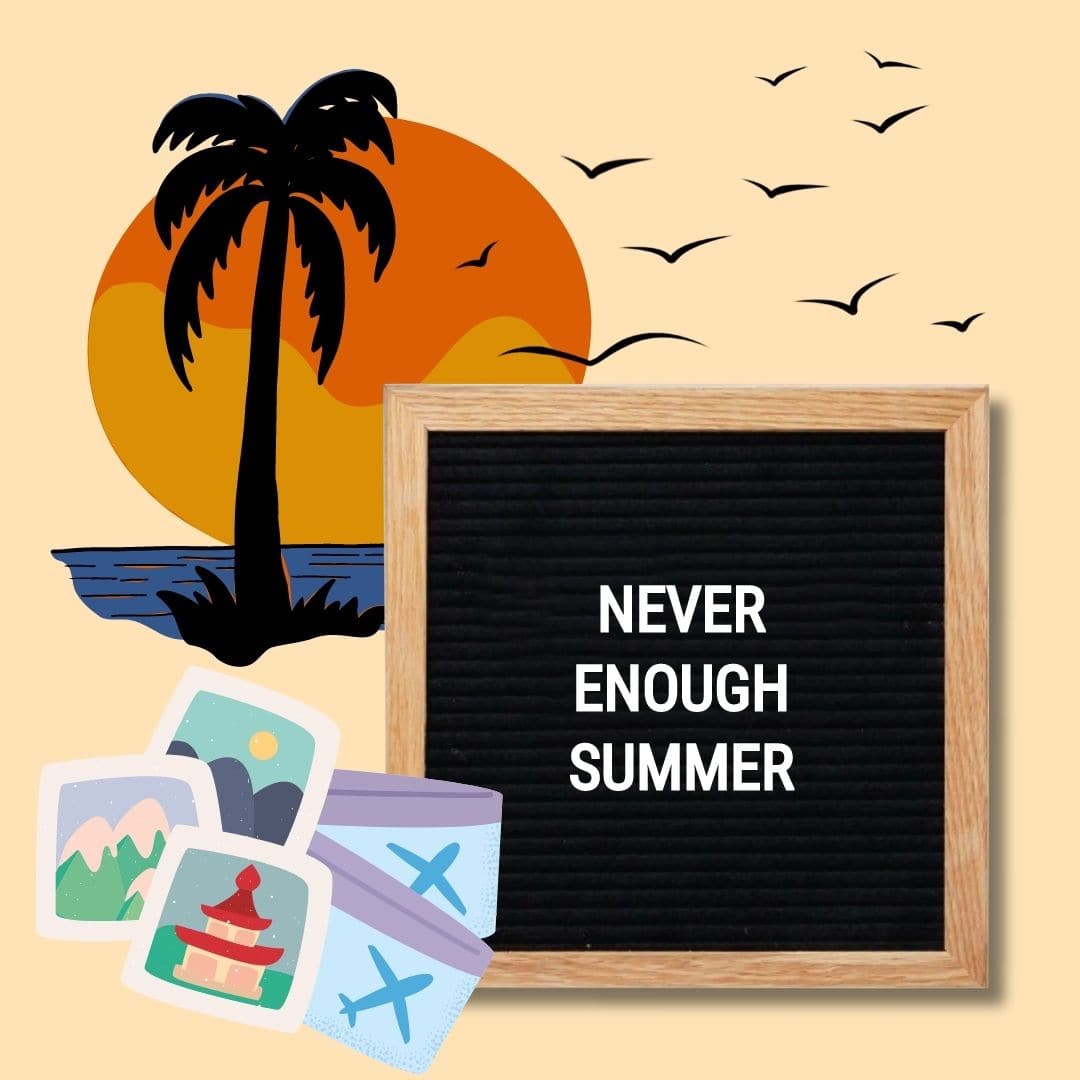 End of Summer Letter Board Quotes: "Never enough summer."