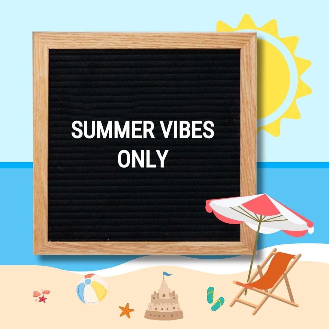Short Summer Letter Board Quotes: "Summer vibes only."
