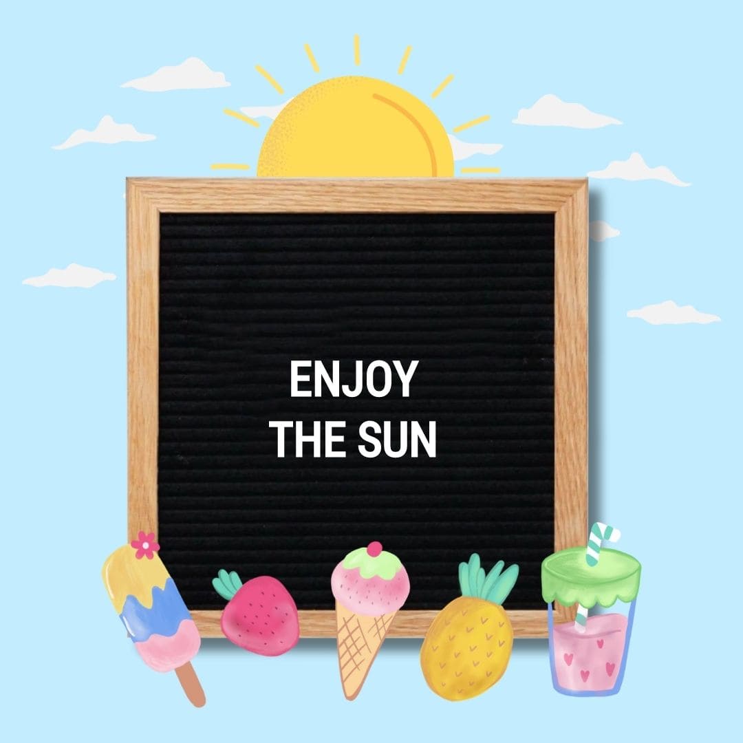 Short Summer Letter Board Quotes: "Enjoy the sun."