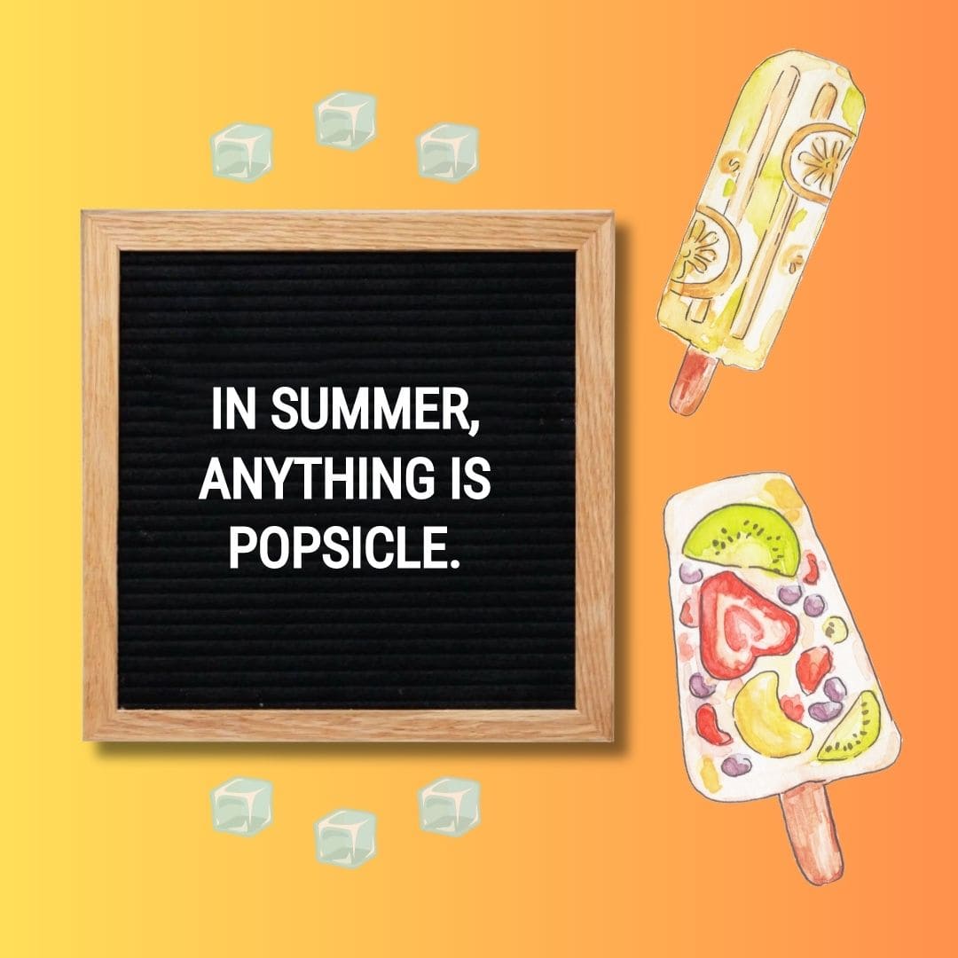 Funny Summer Letter Board Quotes: "In summer, anything is popsicle."