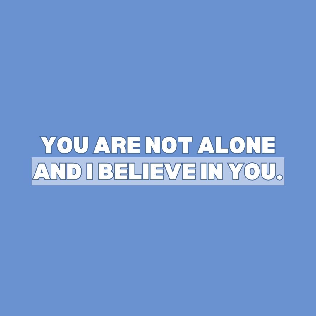 You Are Not Alone Quotes: "You are not alone and I believe in you."