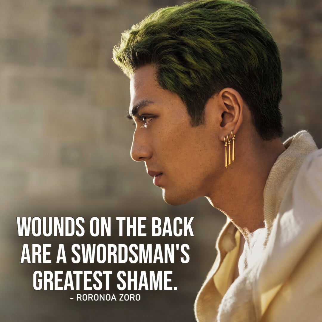 Roronoa Zoro Quotes from One Piece – “Wounds on the back are a swordsman’s greatest shame.” (to Mihawk, Ep. 1×05)
