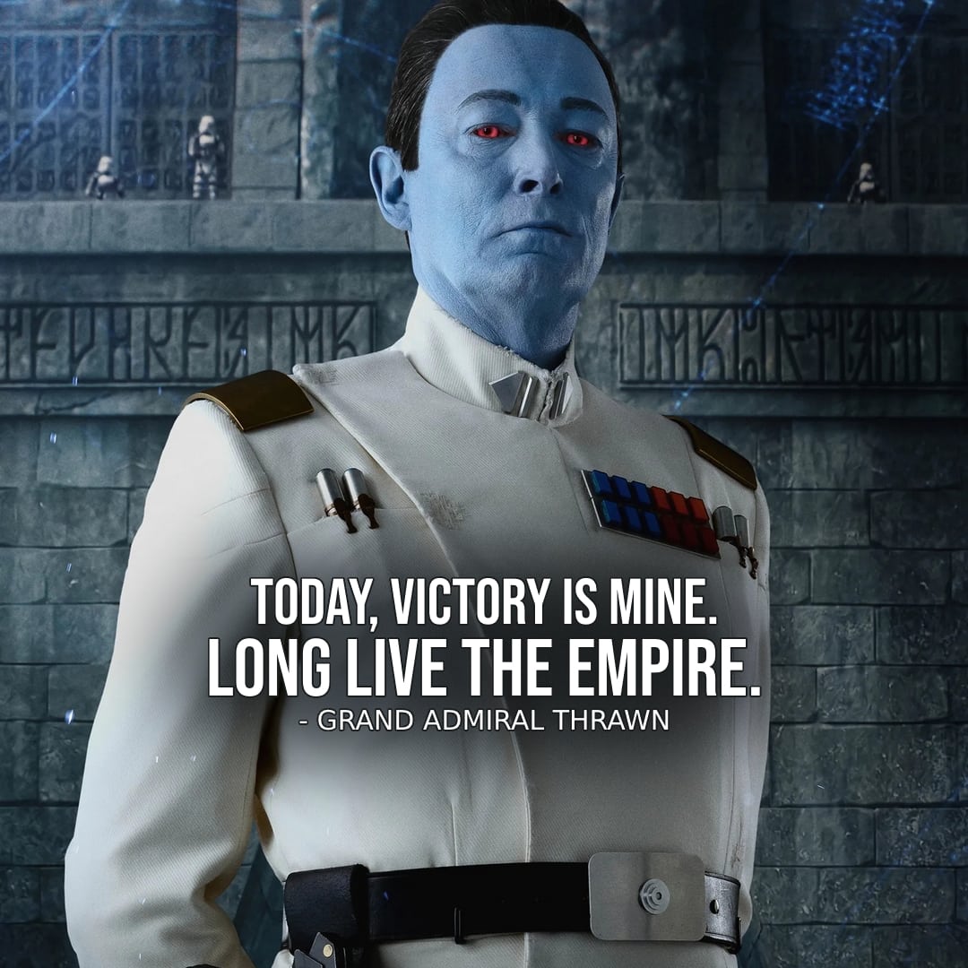Ahsoka (2023) Quotes – One of the best quotes from Ahsoka (2023, Star Wars Series) – Grand Admiral Thrawn – “Today, victory is mine. Long Live the Empire.” – Thrawn