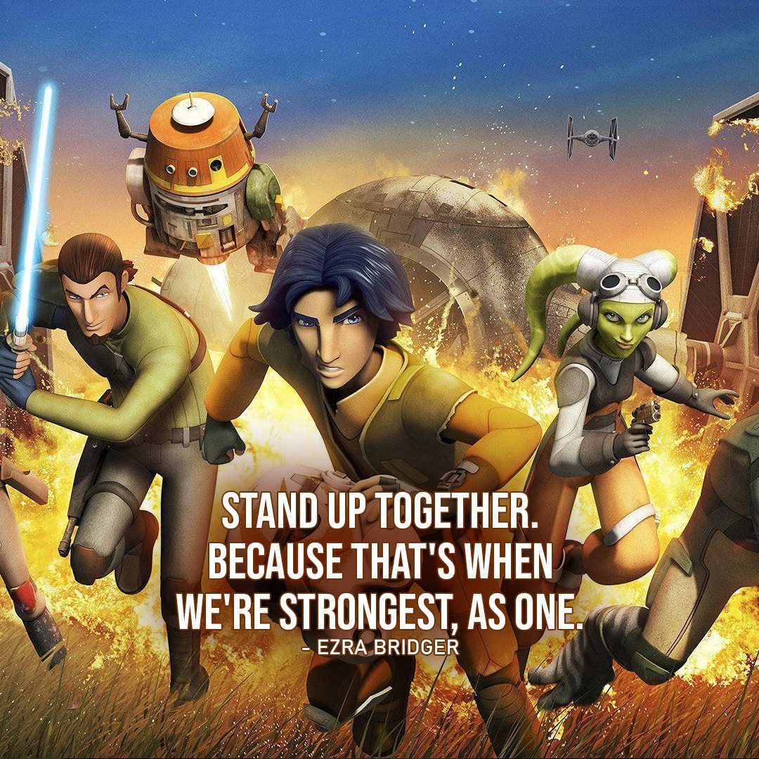 Ezra Bridger Quotes - One of the best quotes by Ezra Bridger from Star Wars: "Stand up together. Because that's when we're strongest, as one."