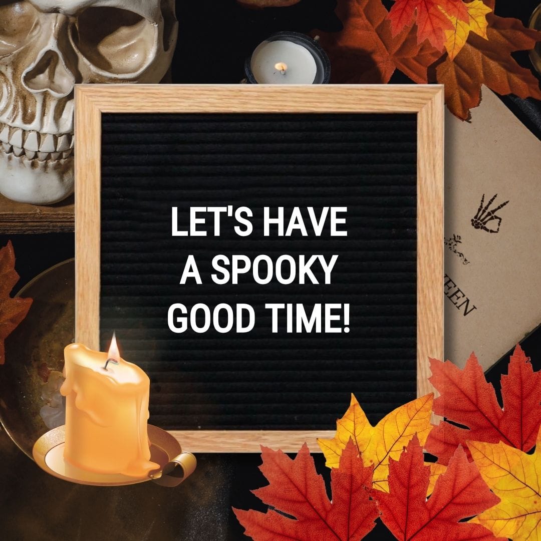 Halloween Quotes for Letter Boards: "Let's have a spooky good time!"