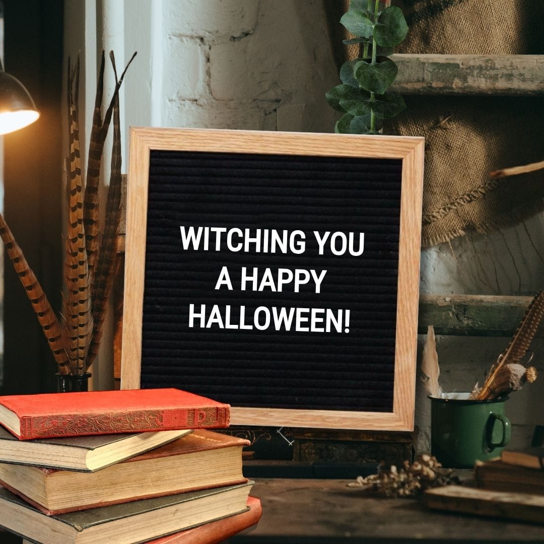 Halloween Quotes for Letter Boards: "Witching you a happy Halloween!"